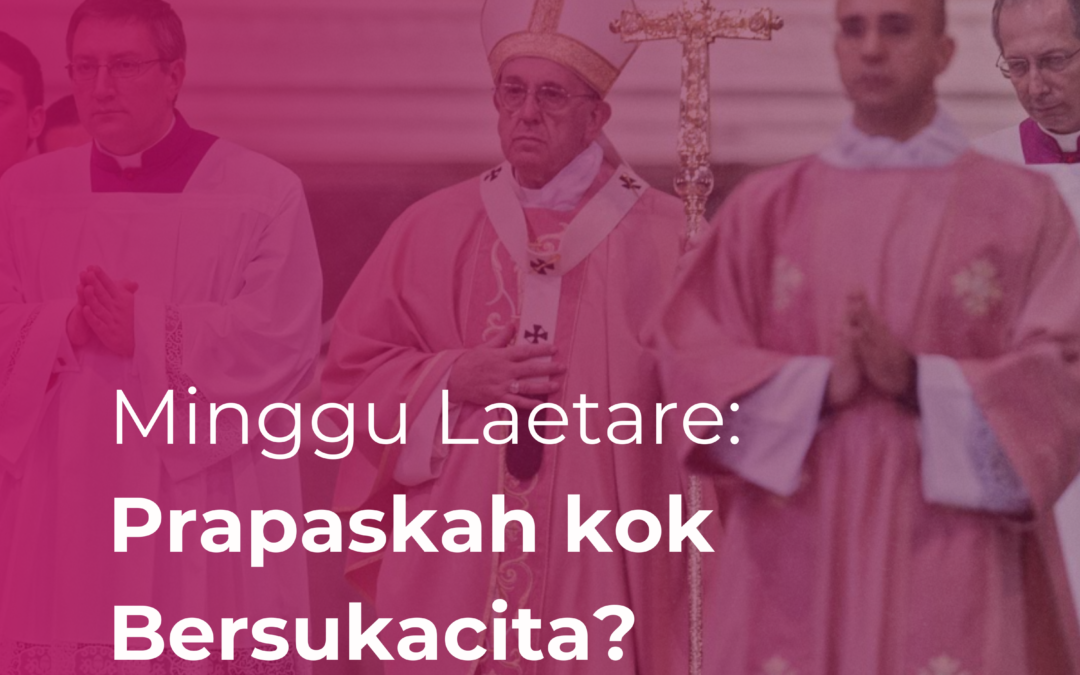 Minggu Laetare: Prapaskah kok Bersukacita?